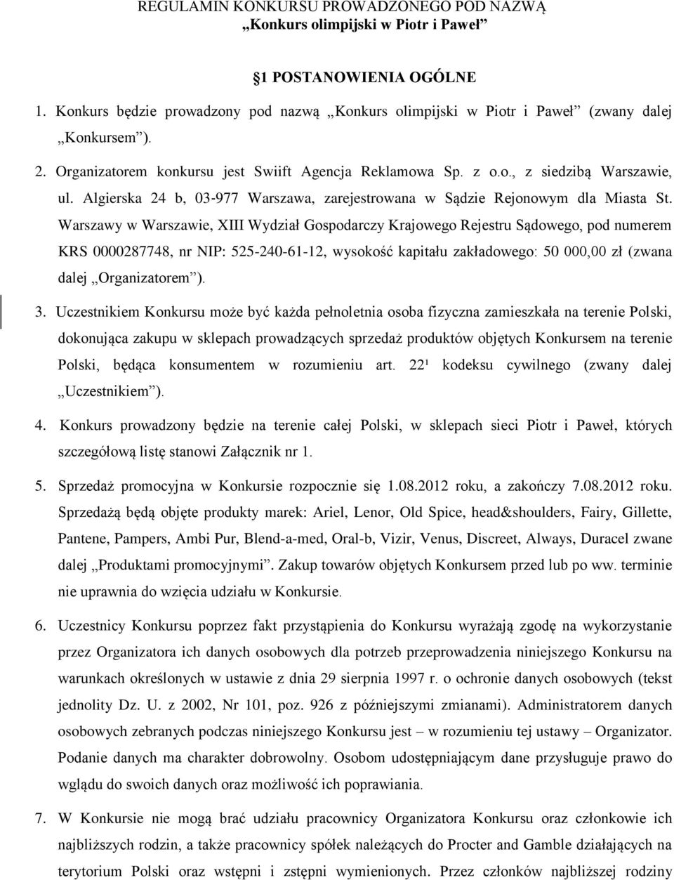 Warszawy w Warszawie, XIII Wydział Gospodarczy Krajowego Rejestru Sądowego, pod numerem KRS 0000287748, nr NIP: 525-240-61-12, wysokość kapitału zakładowego: 50 000,00 zł (zwana dalej Organizatorem ).