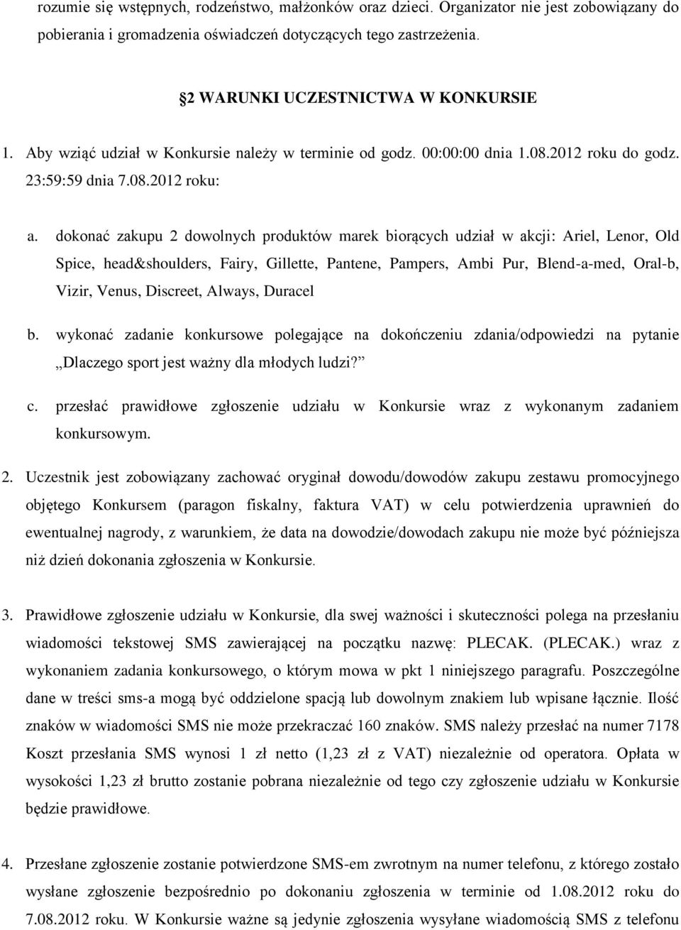 dokonać zakupu 2 dowolnych produktów marek biorących udział w akcji: Ariel, Lenor, Old Spice, head&shoulders, Fairy, Gillette, Pantene, Pampers, Ambi Pur, Blend-a-med, Oral-b, Vizir, Venus, Discreet,