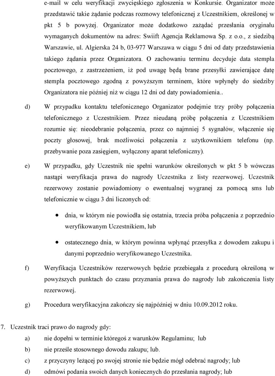 Algierska 24 b, 03 977 Warszawa w ciągu 5 dni od daty przedstawienia takiego żądania przez Organizatora.