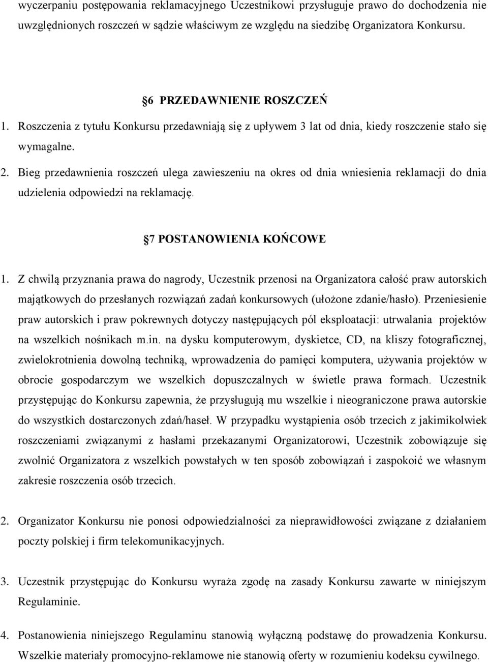 Bieg przedawnienia roszczeń ulega zawieszeniu na okres od dnia wniesienia reklamacji do dnia udzielenia odpowiedzi na reklamację. 7 POSTANOWIENIA KOŃCOWE 1.