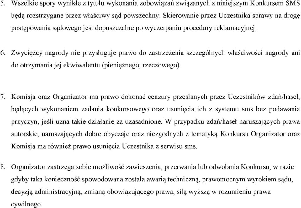 Zwycięzcy nagrody nie przysługuje prawo do zastrzeżenia szczególnych właściwości nagrody ani do otrzymania jej ekwiwalentu (pieniężnego, rzeczowego). 7.