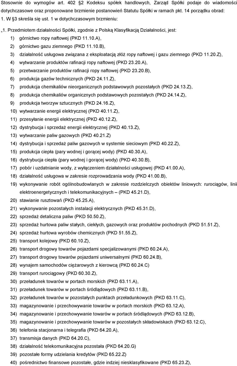 A), 2) górnictwo gazu ziemnego (PKD 11.10.B), 3) działalność usługowa związana z eksploatacją złóż ropy naftowej i gazu ziemnego (PKD 11.20.