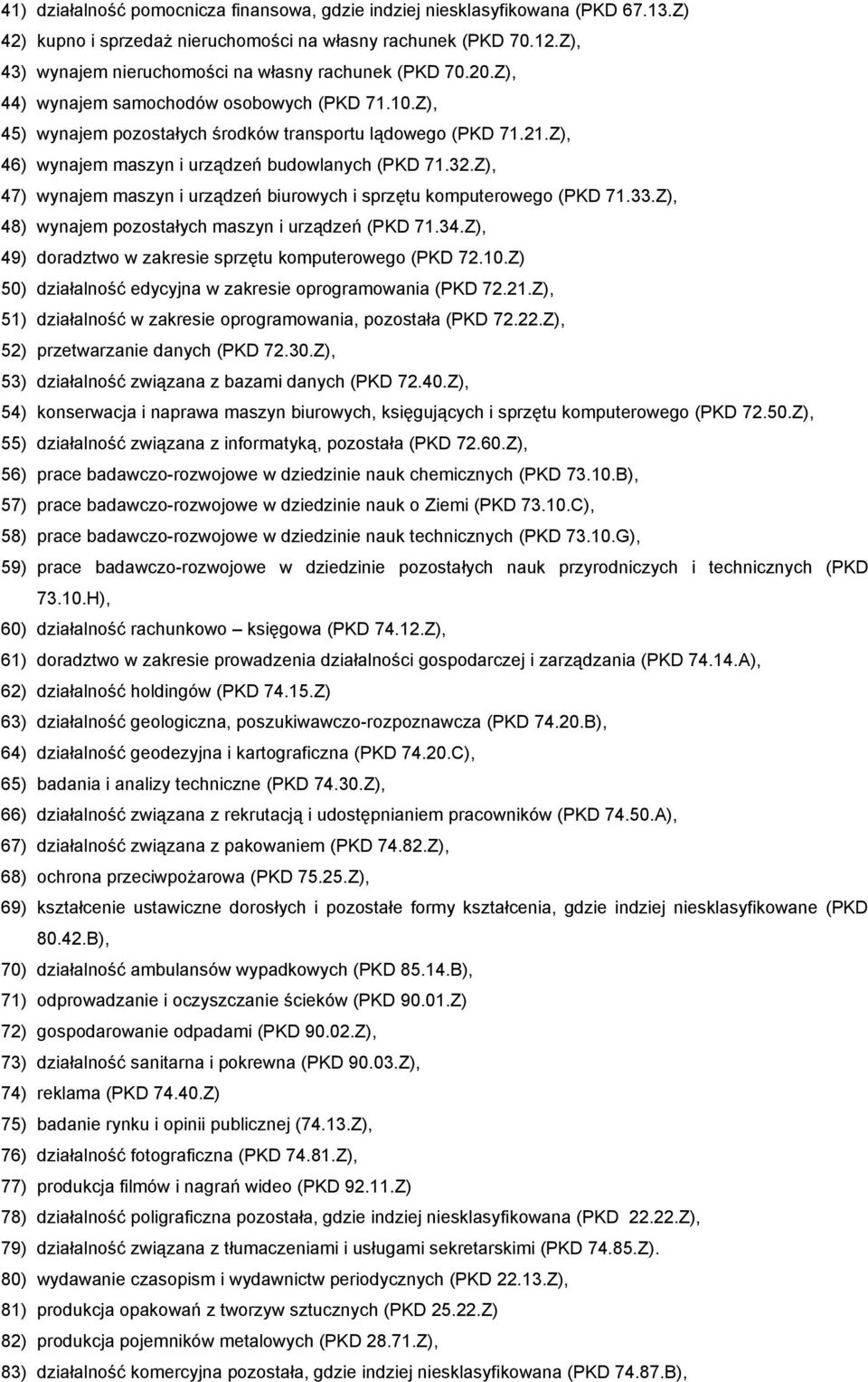 Z), 46) wynajem maszyn i urządzeń budowlanych (PKD 71.32.Z), 47) wynajem maszyn i urządzeń biurowych i sprzętu komputerowego (PKD 71.33.Z), 48) wynajem pozostałych maszyn i urządzeń (PKD 71.34.