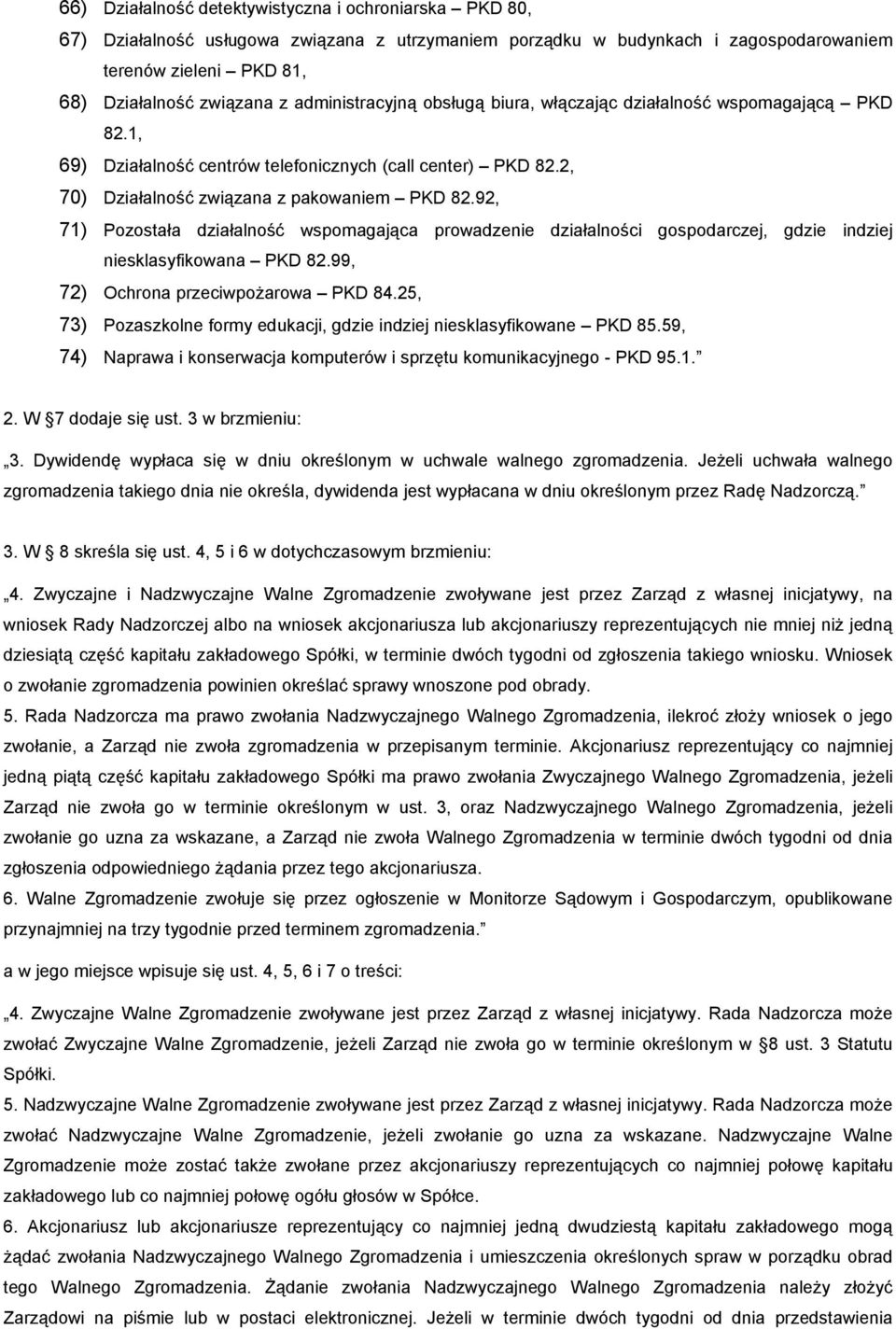 92, 71) Pozostała działalność wspomagająca prowadzenie działalności gospodarczej, gdzie indziej niesklasyfikowana PKD 82.99, 72) Ochrona przeciwpożarowa PKD 84.