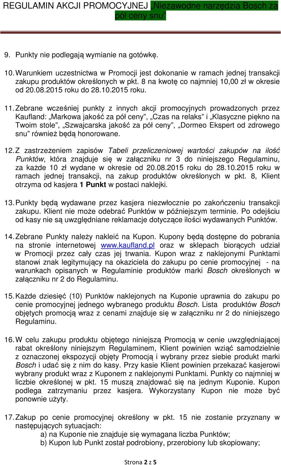 Zebrane wcześniej punkty z innych akcji promocyjnych prowadzonych przez Kaufland: Markowa jakość za pół ceny, Czas na relaks i Klasyczne piękno na Twoim stole, Szwajcarska jakość za pół ceny, Dormeo