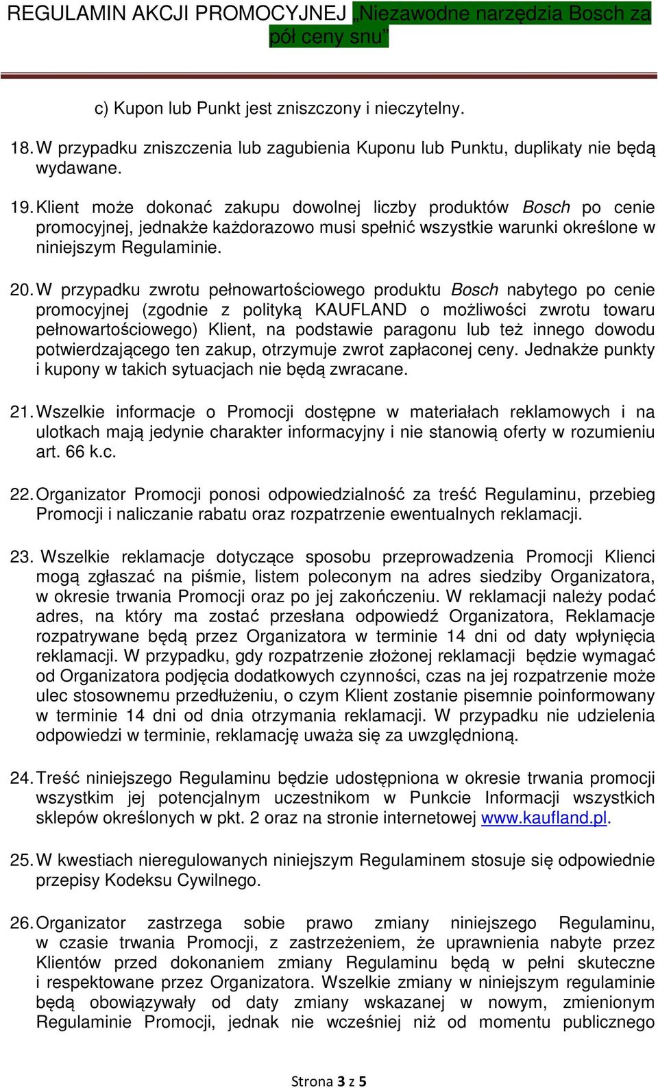 W przypadku zwrotu pełnowartościowego produktu Bosch nabytego po cenie promocyjnej (zgodnie z polityką KAUFLAND o możliwości zwrotu towaru pełnowartościowego) Klient, na podstawie paragonu lub też