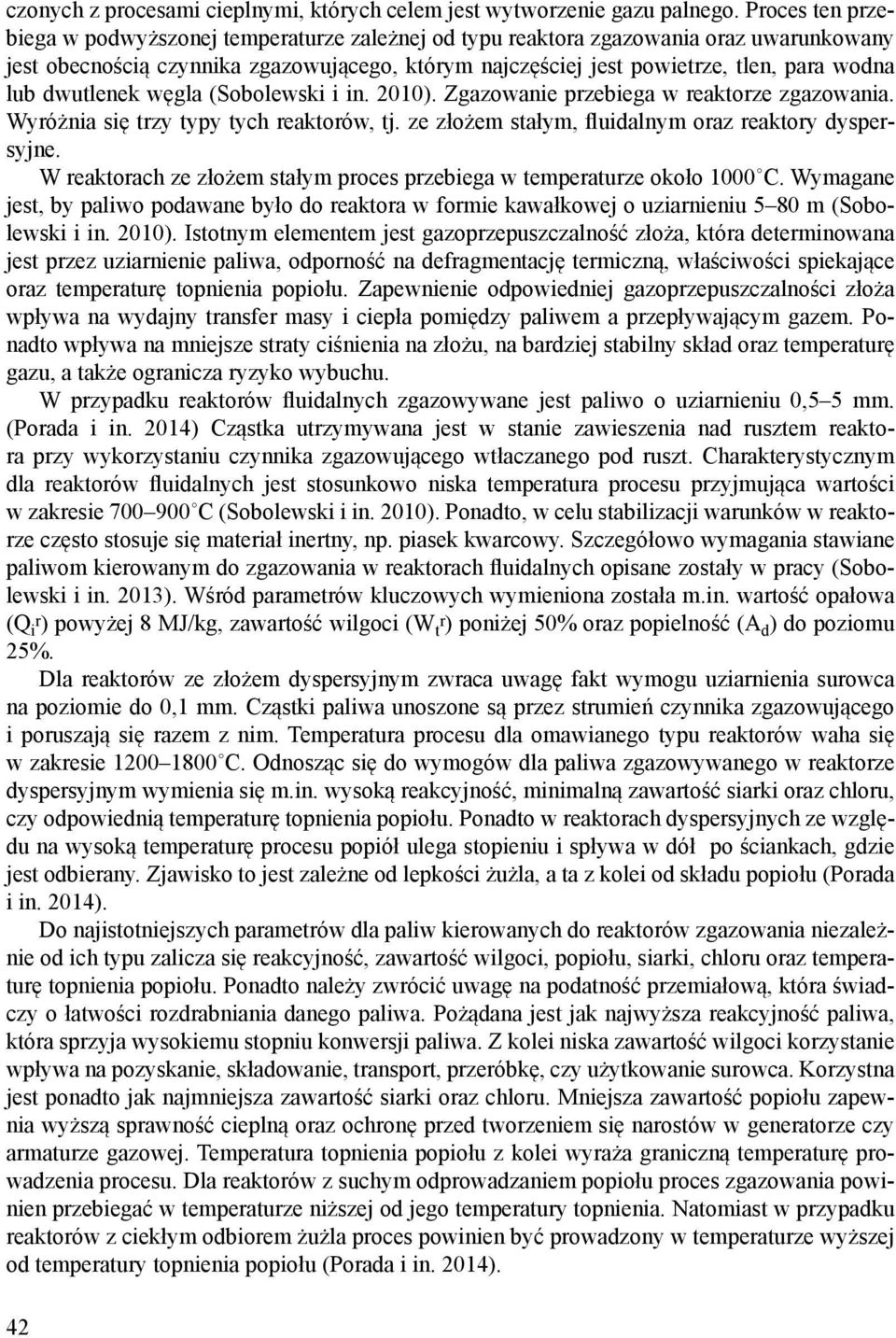 dwutlenek węgla (Sobolewski i in. 2010). Zgazowanie przebiega w reaktorze zgazowania. Wyróżnia się trzy typy tych reaktorów, tj. ze złożem stałym, fluidalnym oraz reaktory dyspersyjne.