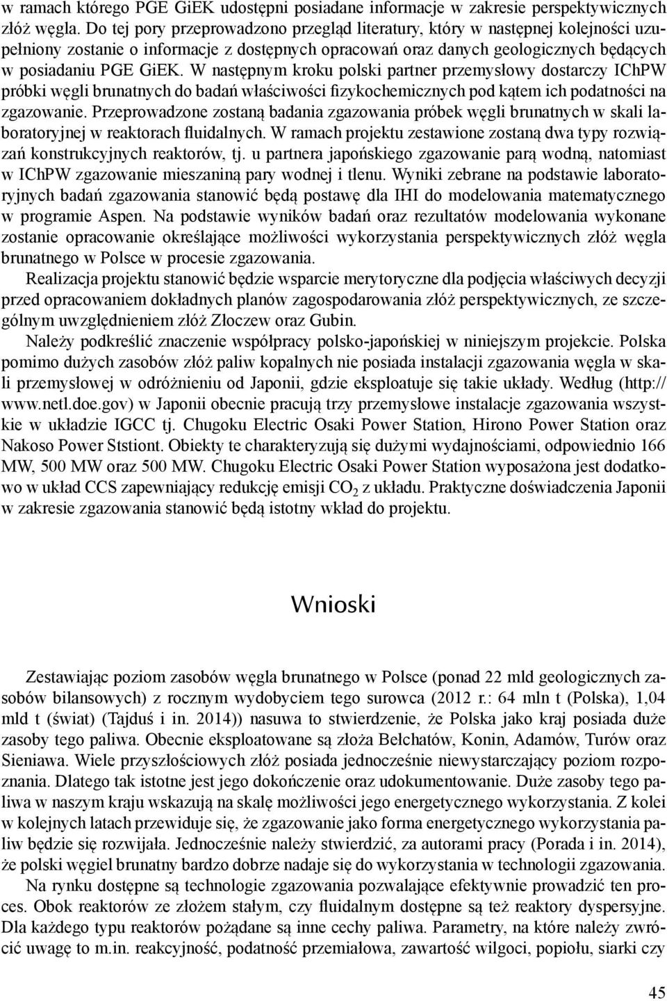 W następnym kroku polski partner przemysłowy dostarczy IChPW próbki węgli brunatnych do badań właściwości fizykochemicznych pod kątem ich podatności na zgazowanie.