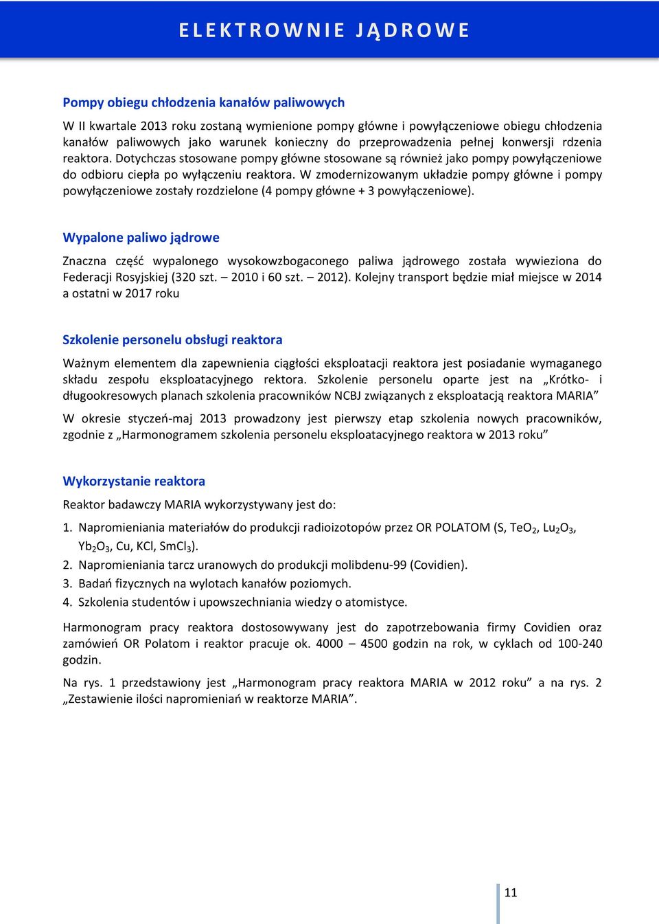 W zmodernizowanym układzie pompy główne i pompy powyłączeniowe zostały rozdzielone (4 pompy główne + 3 powyłączeniowe).