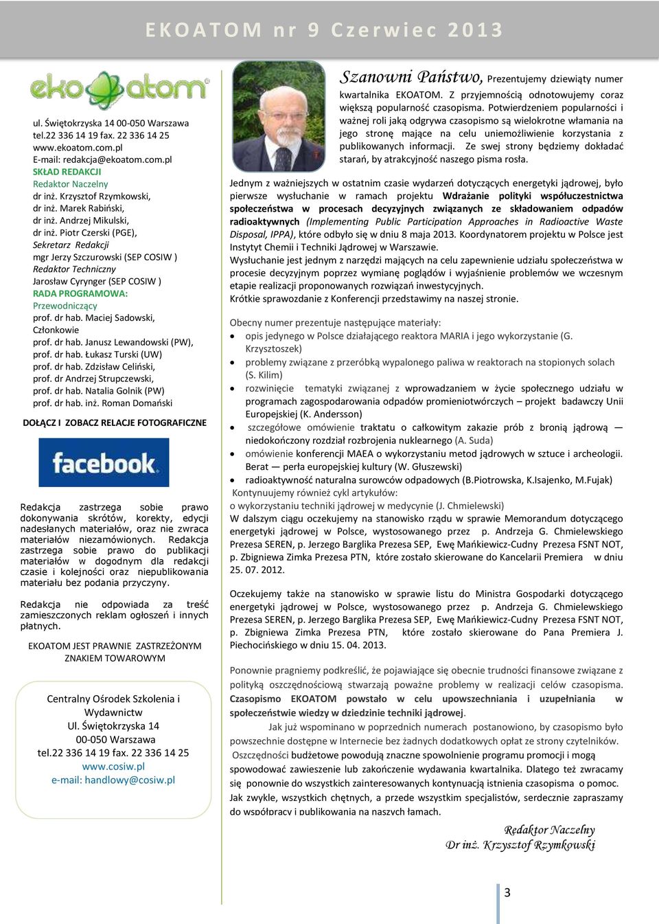 Piotr Czerski (PGE), Sekretarz Redakcji mgr Jerzy Szczurowski (SEP COSIW ) Redaktor Techniczny Jarosław Cyrynger (SEP COSIW ) RADA PROGRAMOWA: Przewodniczący prof. dr hab.