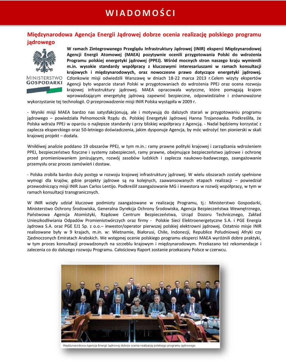 wysokie standardy współpracy z kluczowymi interesariuszami w ramach konsultacji krajowych i międzynarodowych, oraz nowoczesne prawo dotyczące energetyki jądrowej.