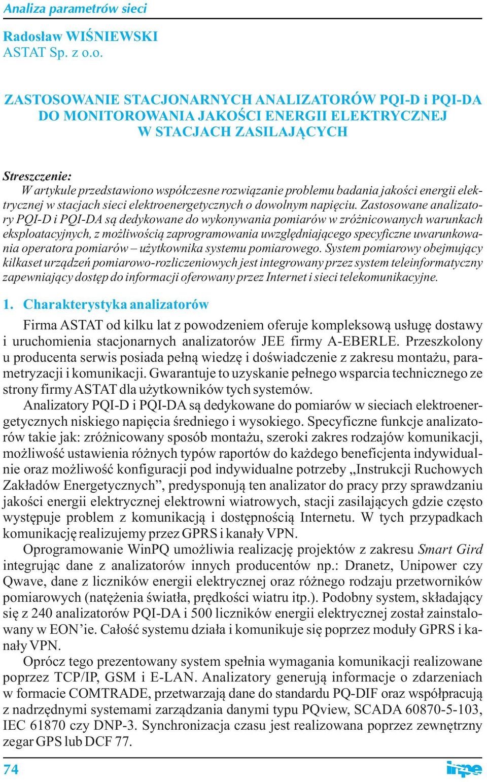 Zastosowane analizatory PQI-D i PQI-DA są dedykowane do wykonywania pomiarów w zróżnicowanych warunkach eksploatacyjnych, z możliwością zaprogramowania uwzględniającego specyficzne uwarunkowania