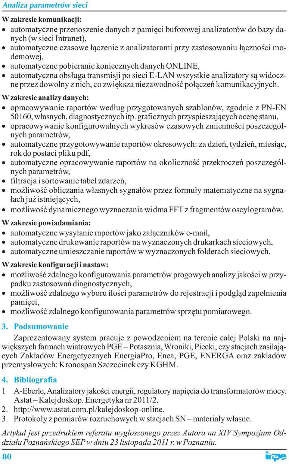 komunikacyjnych. W zakresie analizy danych: opracowywanie raportów według przygotowanych szablonów, zgodnie z PN-EN 50160, własnych, diagnostycznych itp.