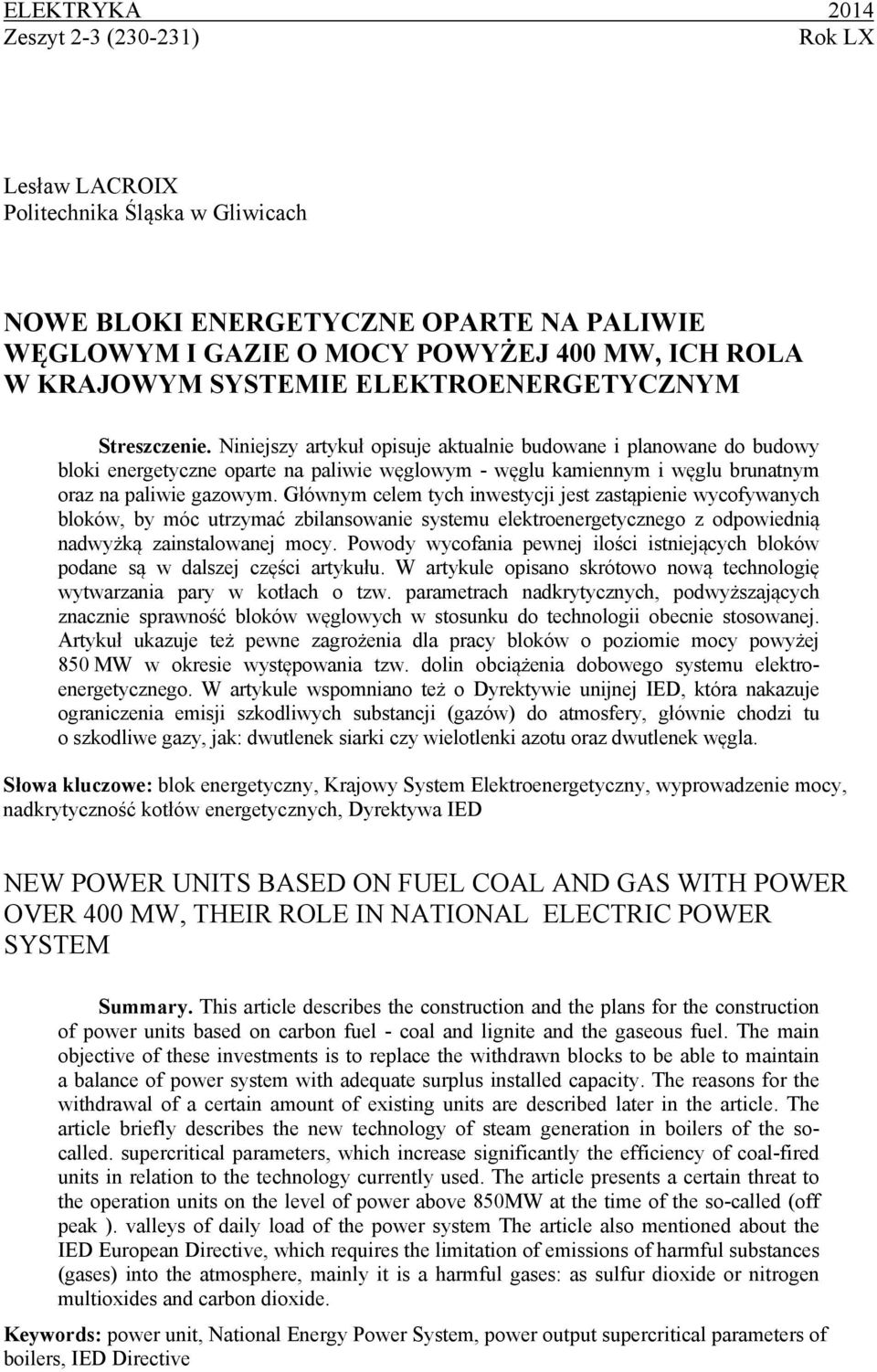 Niniejszy artykuł opisuje aktualnie budowane i planowane do budowy bloki energetyczne oparte na paliwie węglowym - węglu kamiennym i węglu brunatnym oraz na paliwie gazowym.