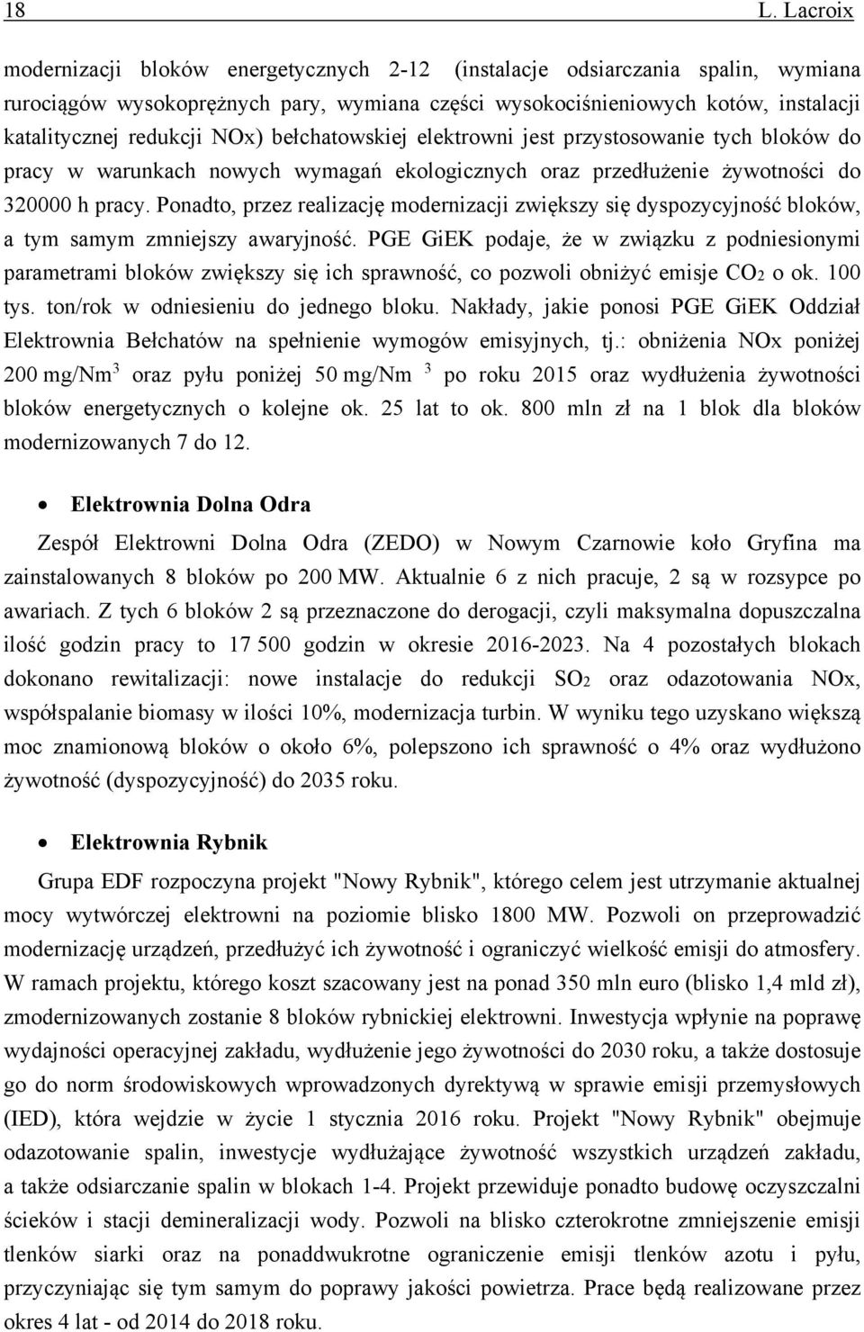 Ponadto, przez realizację modernizacji zwiększy się dyspozycyjność bloków, a tym samym zmniejszy awaryjność.