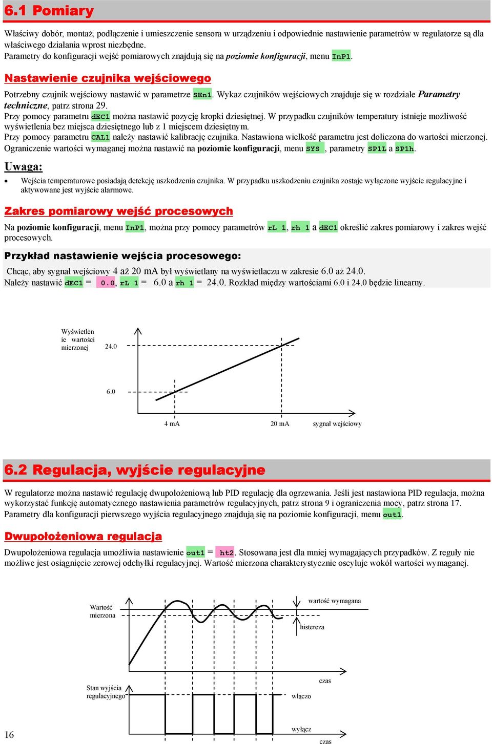Wykaz czujników wejściowych znajduje się w rozdziale Parametry techniczne, patrz strona 29. Przy pomocy parametru dec można nastawić pozycję kropki dziesiętnej.