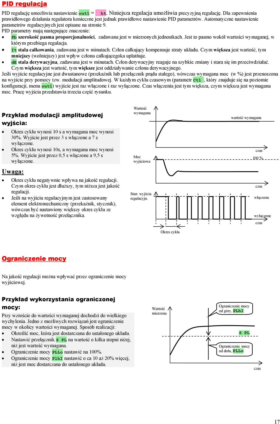 PID parametry mają następujące znaczenie: Pb szerokość pasma proporcjonalności, zadawana jest w mierzonych jednostkach. Jest to pasmo wokół wartości wymaganej, w którym przebiega regulacja.