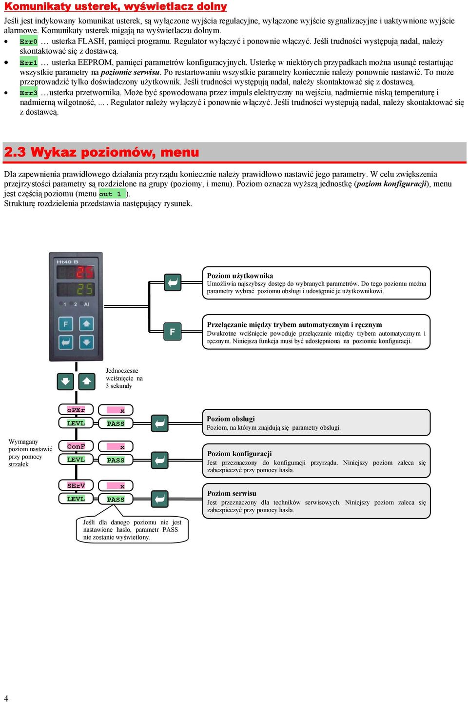 Err usterka EEPROM, pamięci parametrów konfiguracyjnych. Usterkę w niektórych przypadkach można usunąć restartując wszystkie parametry na poziomie serwisu.
