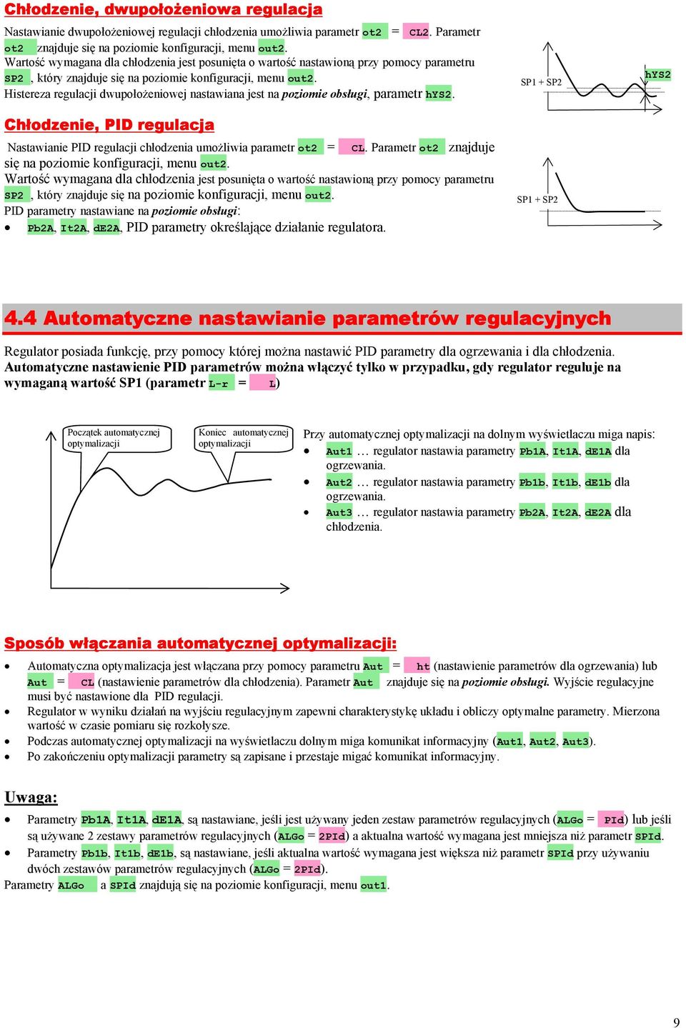 Histereza regulacji dwupołożeniowej nastawiana jest na poziomie obsługi, parametr hys2. Chłodzenie, PID regulacja Nastawianie PID regulacji chłodzenia umożliwia parametr ot2 = CL.