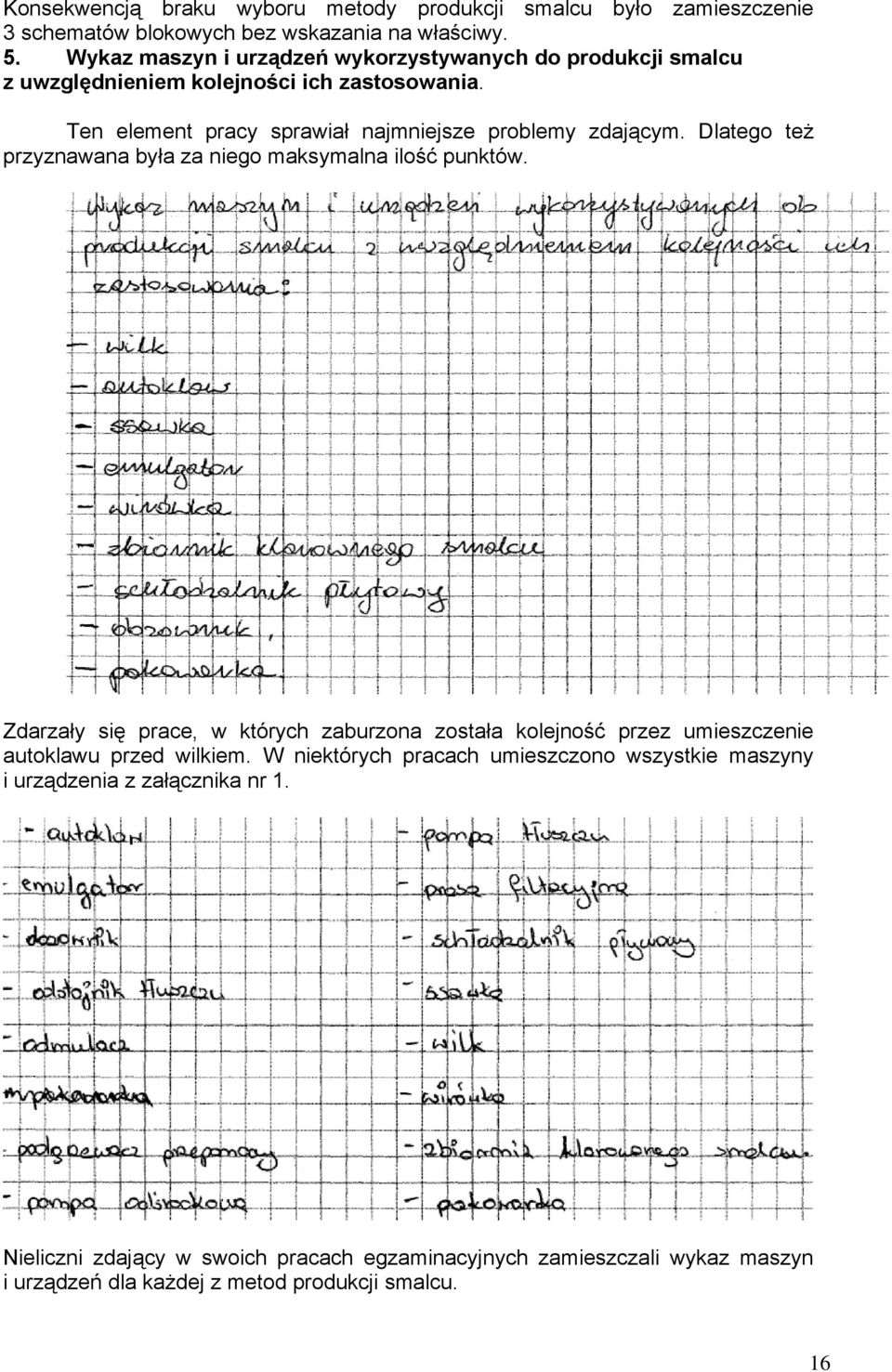 Dlatego też przyznawana była za niego maksymalna ilość punktów. Zdarzały się prace, w których zaburzona została kolejność przez umieszczenie autoklawu przed wilkiem.