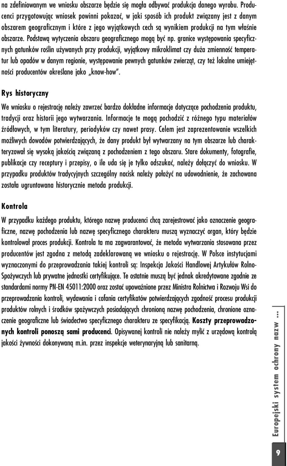 Podstawą wytyczenia obszaru geograficznego mogą być np.