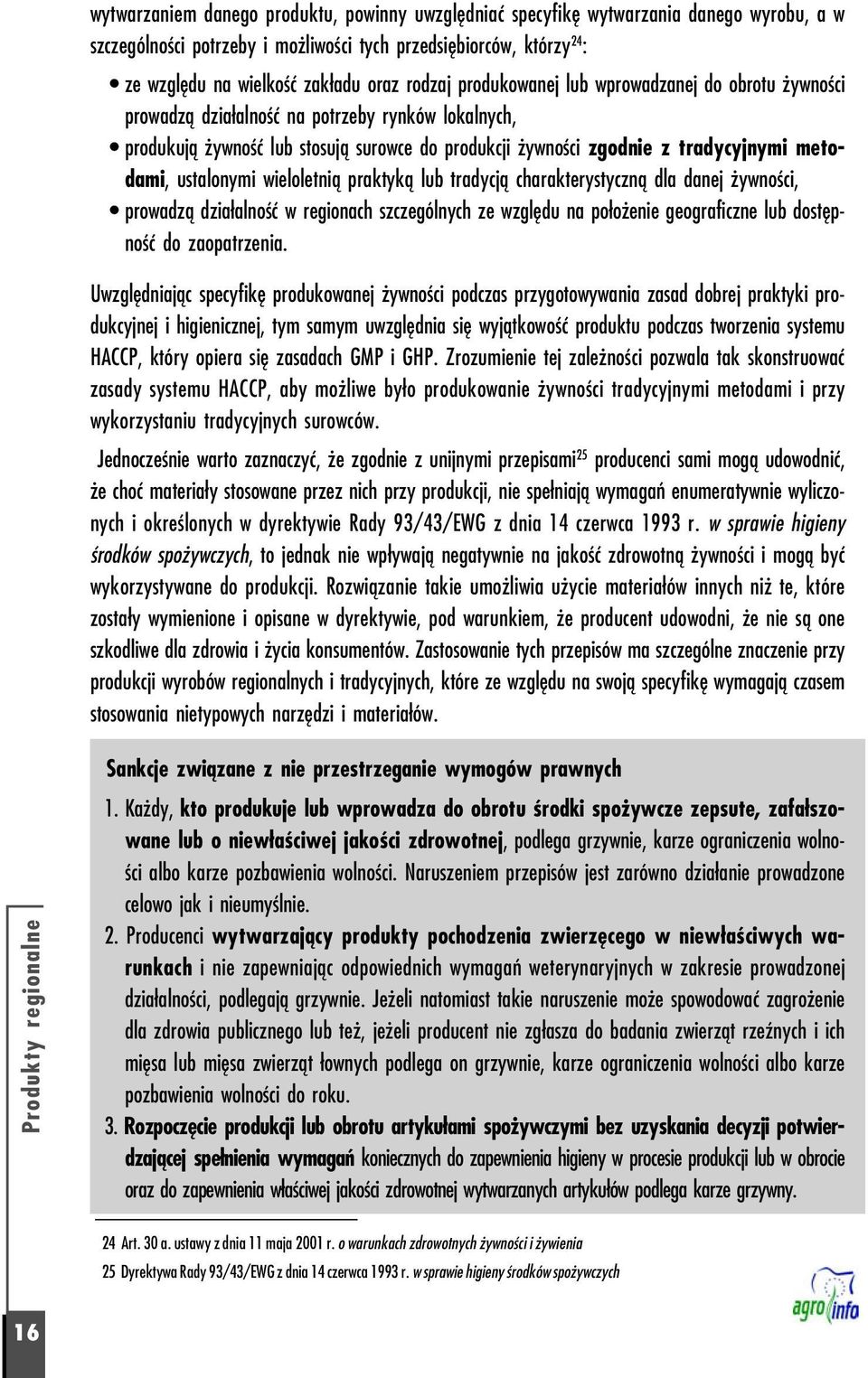 dami, ustalonymi wieloletnią praktyką lub tradycją charakterystyczną dla danej żywności, prowadzą działalność w regionach szczególnych ze względu na położenie geograficzne lub dostęp ność do