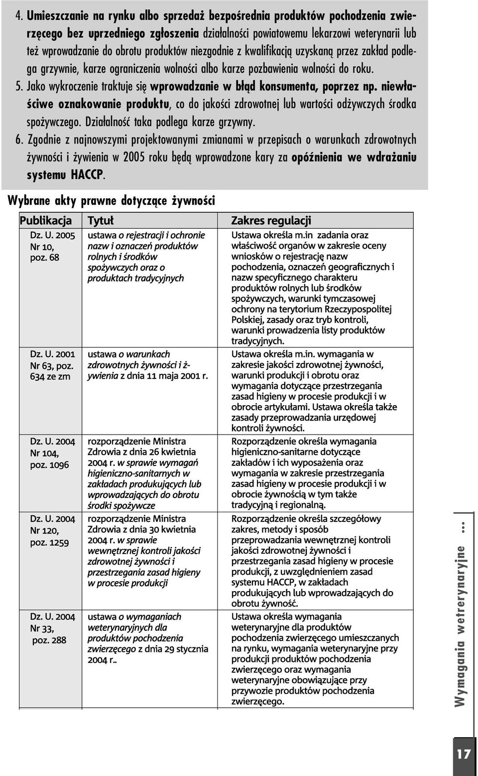Jako wykroczenie traktuje się wprowadzanie w błąd konsumenta, poprzez np. niewła ściwe oznakowanie produktu, co do jakości zdrowotnej lub wartości odżywczych środka spożywczego.