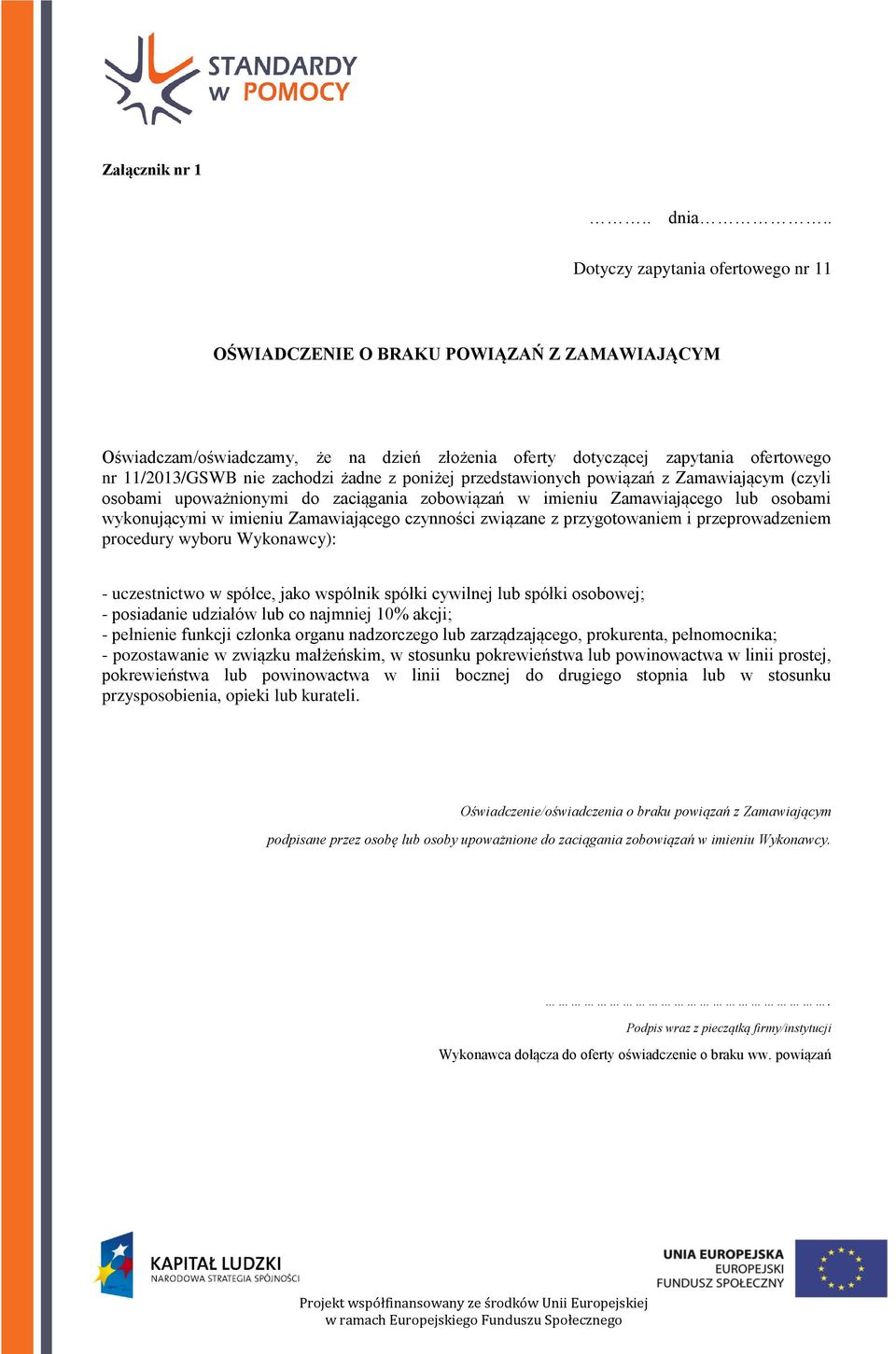 żadne z poniżej przedstawionych powiązań z Zamawiającym (czyli osobami upoważnionymi do zaciągania zobowiązań w imieniu Zamawiającego lub osobami wykonującymi w imieniu Zamawiającego czynności