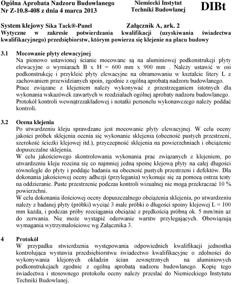 1 Mocowanie płyty elewacyjnej Na pionowo ustawionej ścianie mocowane są na aluminiowej podkonstrukcji płyty elewacyjne o wymiarach B x H = 600 mm x 900 mm.