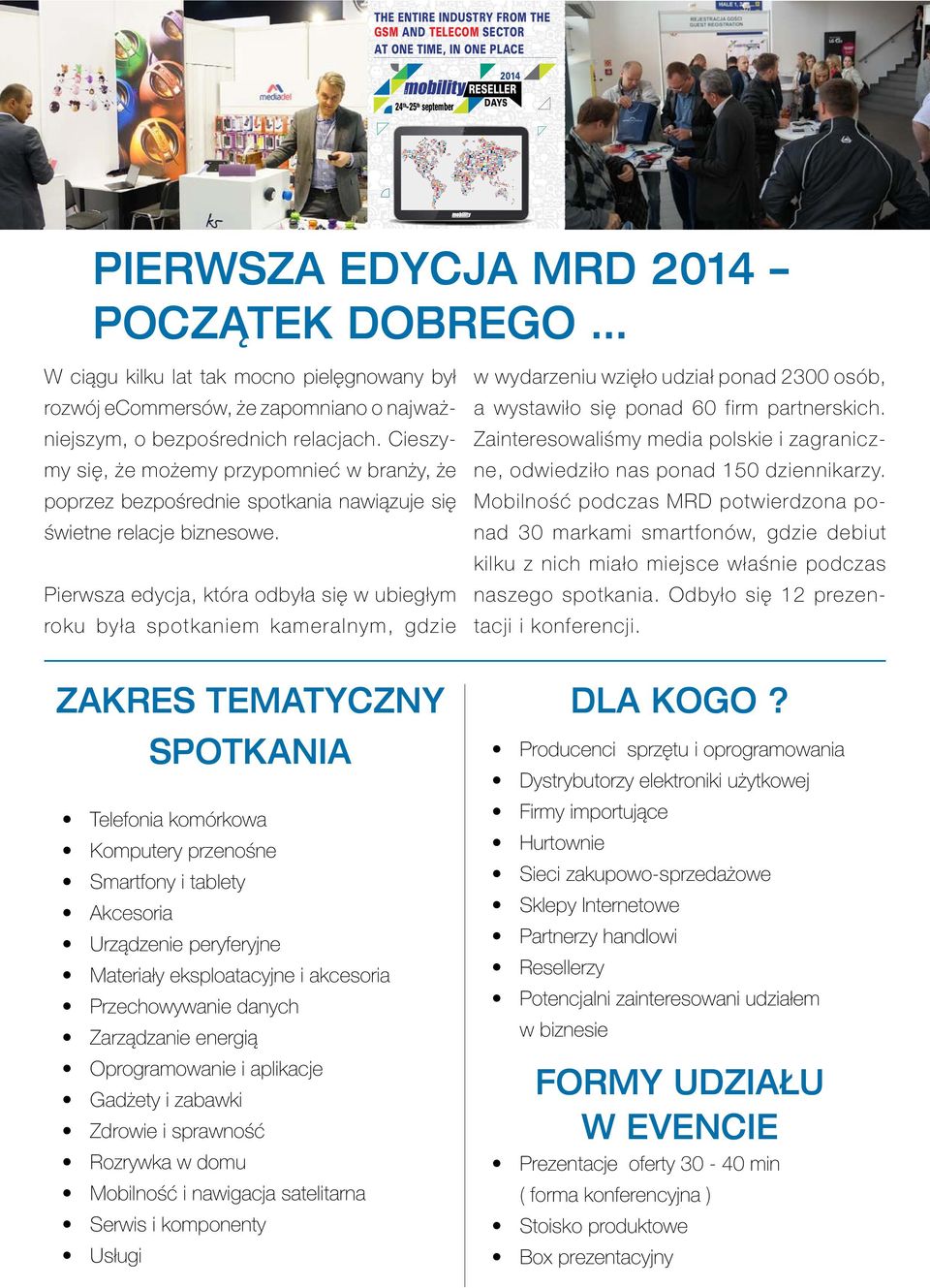 pl PIERWSZA EDYCJA MRD 014 POCZĄTEK DOBREGO Organizator Mobility App for: Android, ios, WindowsPhone W ciągu kilku lat tak mocno pielęgnowany był w wydarzeniu wzięło udział ponad 300 osób, rozwój