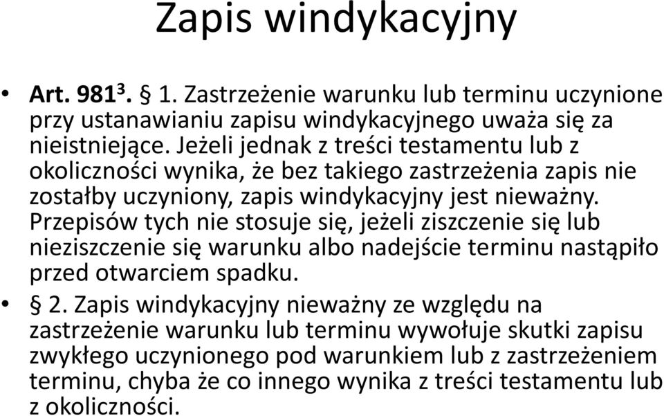 Przepisów tych nie stosuje się, jeżeli ziszczenie się lub nieziszczenie się warunku albo nadejście terminu nastąpiło przed otwarciem spadku. 2.