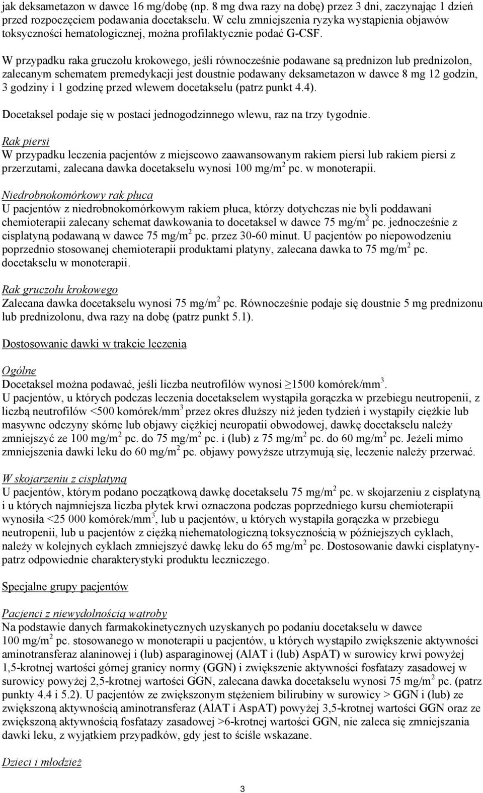 W przypadku raka gruczołu krokowego, jeśli równocześnie podawane są prednizon lub prednizolon, zalecanym schematem premedykacji jest doustnie podawany deksametazon w dawce 8 mg 12 godzin, 3 godziny i