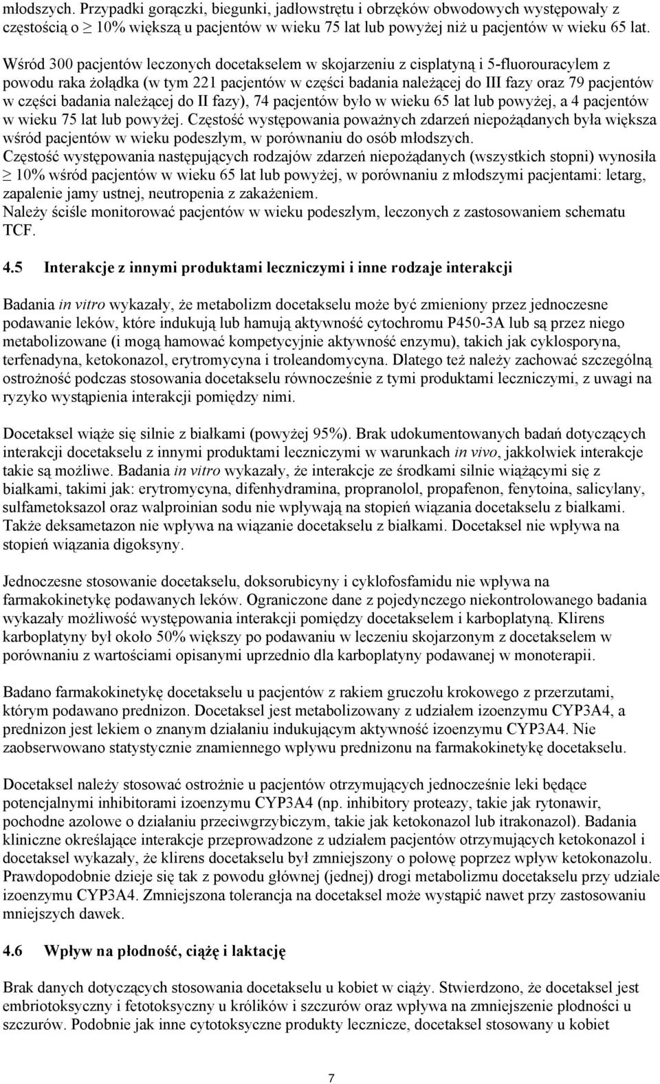 badania należącej do II fazy), 74 pacjentów było w wieku 65 lat lub powyżej, a 4 pacjentów w wieku 75 lat lub powyżej.