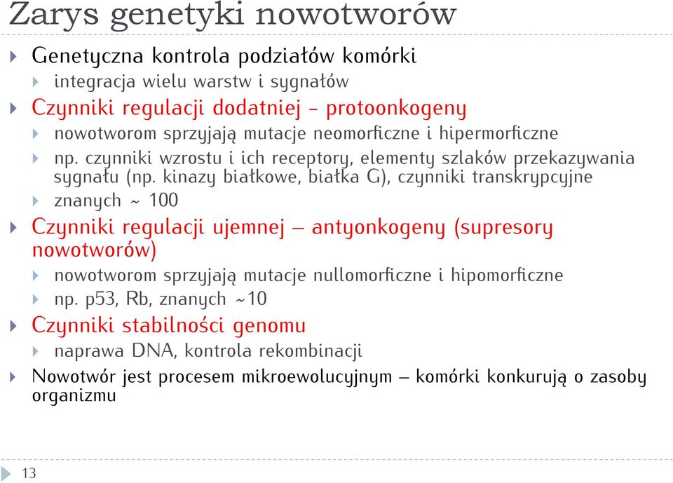 kinazy białkowe, białka G), czynniki transkrypcyjne znanych ~ 100 Czynniki regulacji ujemnej antyonkogeny (supresory nowotworów) nowotworom sprzyjają mutacje