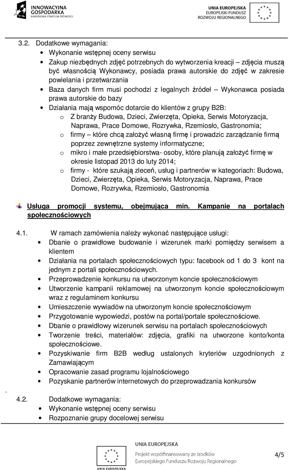 Serwis Motoryzacja, Naprawa, Prace ; o firmy które chcą założyć własną firmę i prowadzic zarządzanie firmą poprzez zewnętrzne systemy informatyczne; okresie listopad 2013 do luty 2014; Usługa