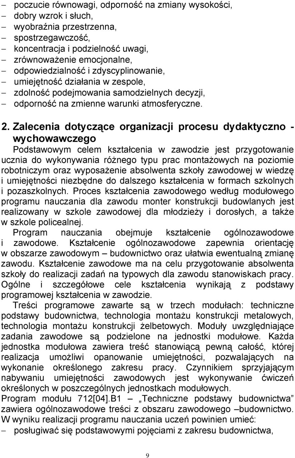 Zalecenia dotyczące organizacji procesu dydaktyczno - wychowawczego Podstawowym celem kształcenia w zawodzie jest przygotowanie ucznia do wykonywania różnego typu prac montażowych na poziomie