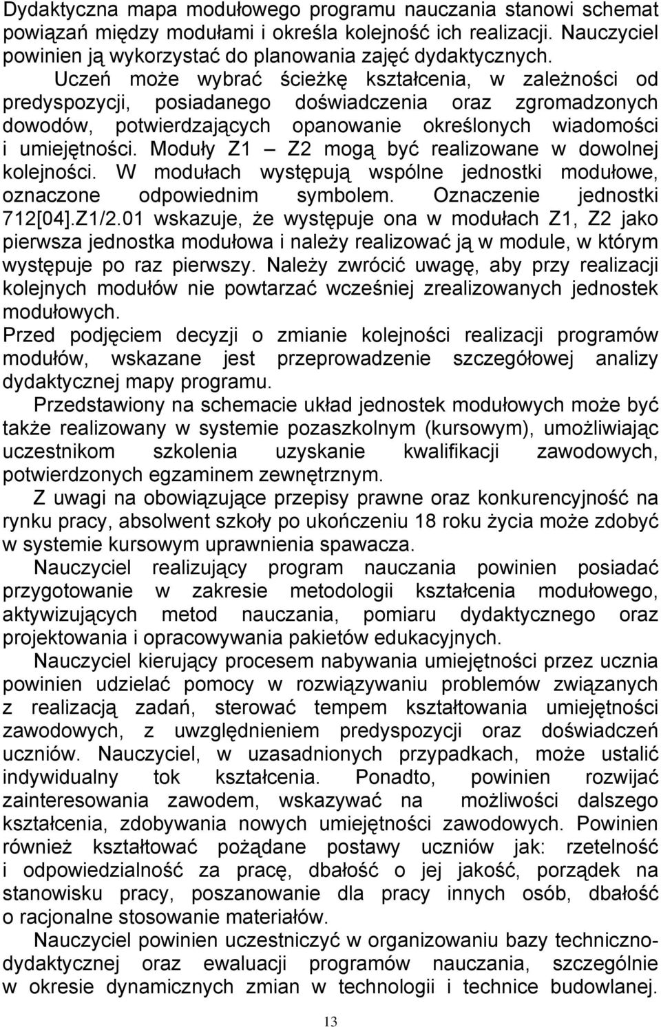Moduły Z1 Z2 mogą być realizowane w dowolnej kolejności. W modułach występują wspólne jednostki modułowe, oznaczone odpowiednim symbolem. Oznaczenie jednostki 712[04].Z1/2.