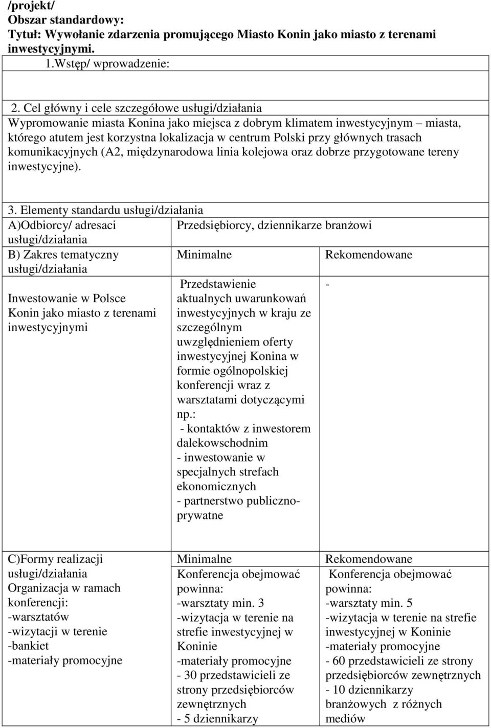 komunikacyjnych (A2, międzynarodowa linia kolejowa oraz dobrze przygotowane tereny inwestycyjne). 3.