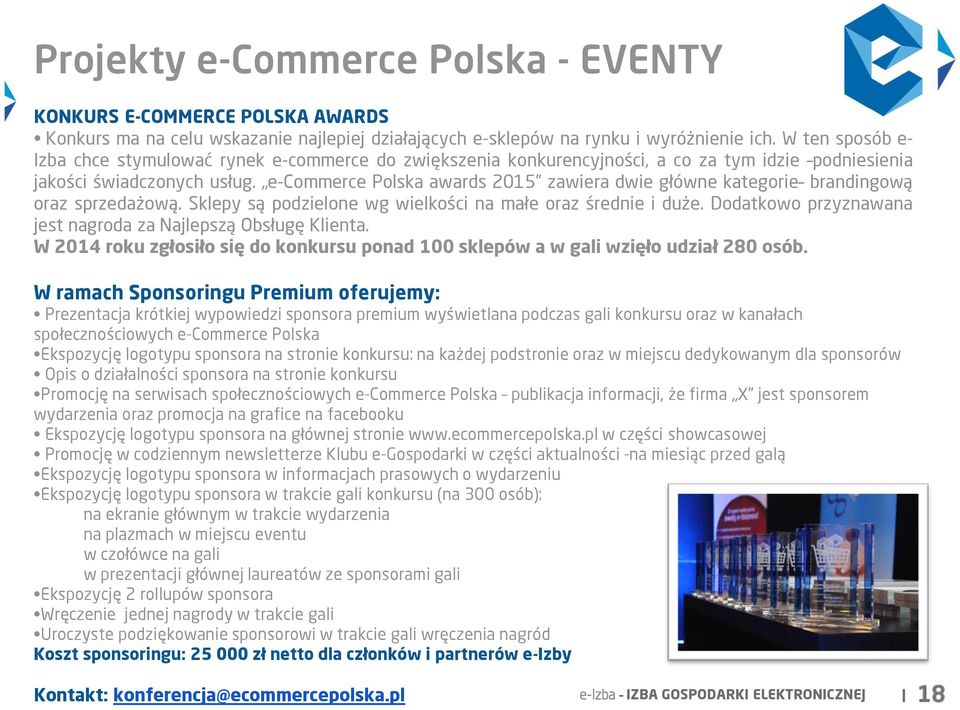e-commerce Polska awards 2015 zawiera dwie główne kategorie brandingową oraz sprzedażową. Sklepy są podzielone wg wielkości na małe oraz średnie i duże.