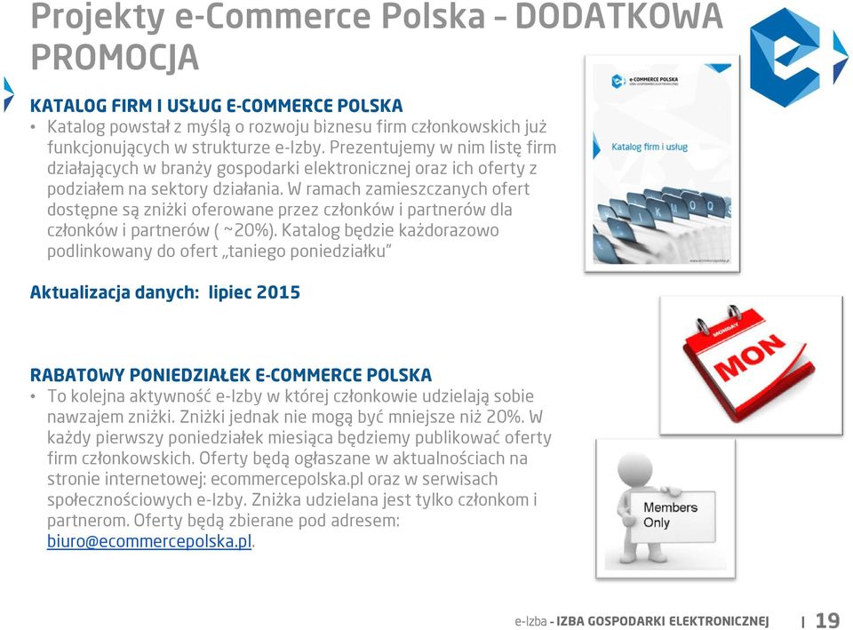 W ramach zamieszczanych ofert dostępne są zniżki oferowane przez członków i partnerów dla członków i partnerów ( ~20%).