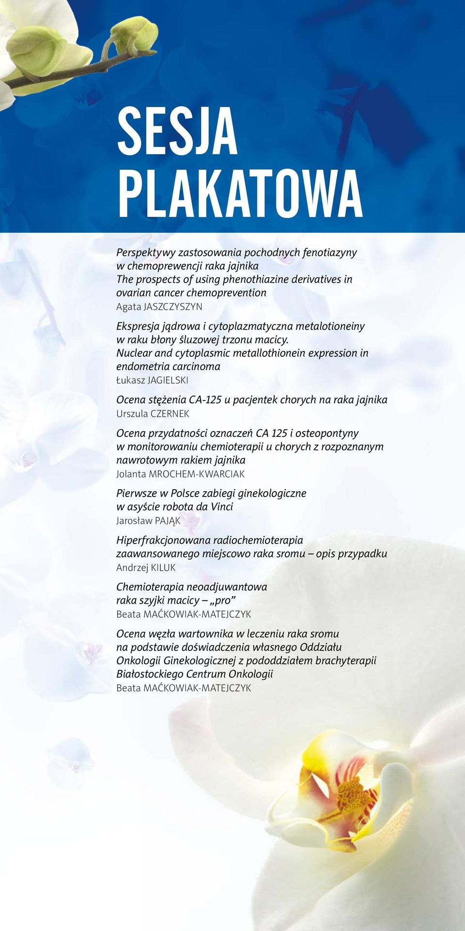 Nuclear and cytoplasmic metallothionein expression in endometria carcinoma Łukasz Jagielski Ocena stężenia CA-125 u pacjentek chorych na raka jajnika Urszula Czernek Ocena przydatności oznaczeń CA