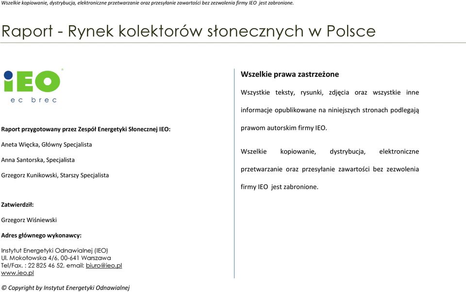 autorskim firmy IEO. Wszelkie kopiowanie, dystrybucja, elektroniczne przetwarzanie oraz przesyłanie zawartości bez zezwolenia firmy IEO jest zabronione.