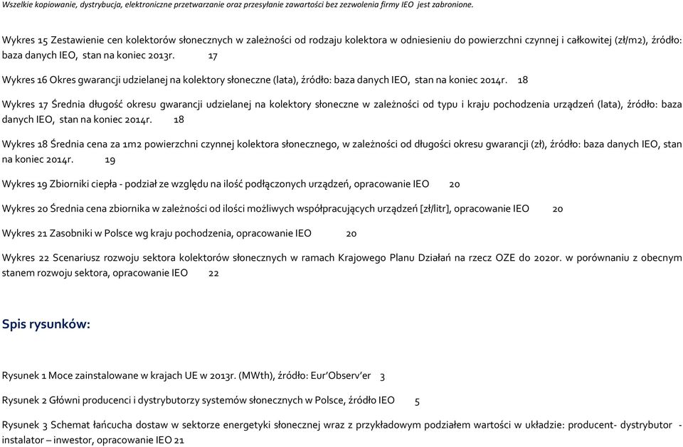 18 Wykres 17 Średnia długość okresu gwarancji udzielanej na kolektory słoneczne w zależności od typu i kraju pochodzenia urządzeń (lata), źródło: baza danych IEO, stan na koniec 2014r.