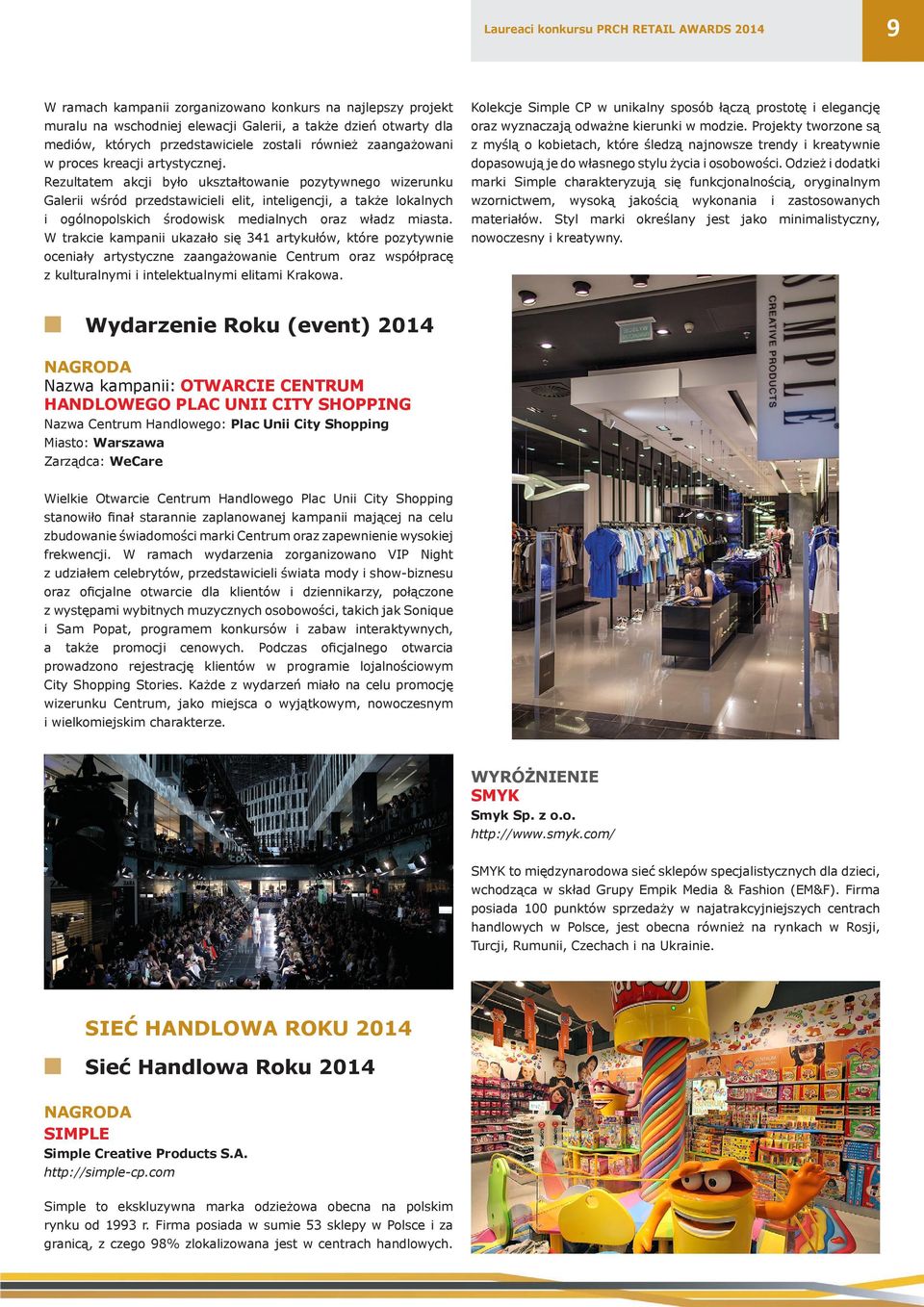 Rezultatem akcji było ukształtowanie pozytywnego wizerunku Galerii wśród przedstawicieli elit, inteligencji, a także lokalnych i ogólnopolskich środowisk medialnych oraz władz miasta.