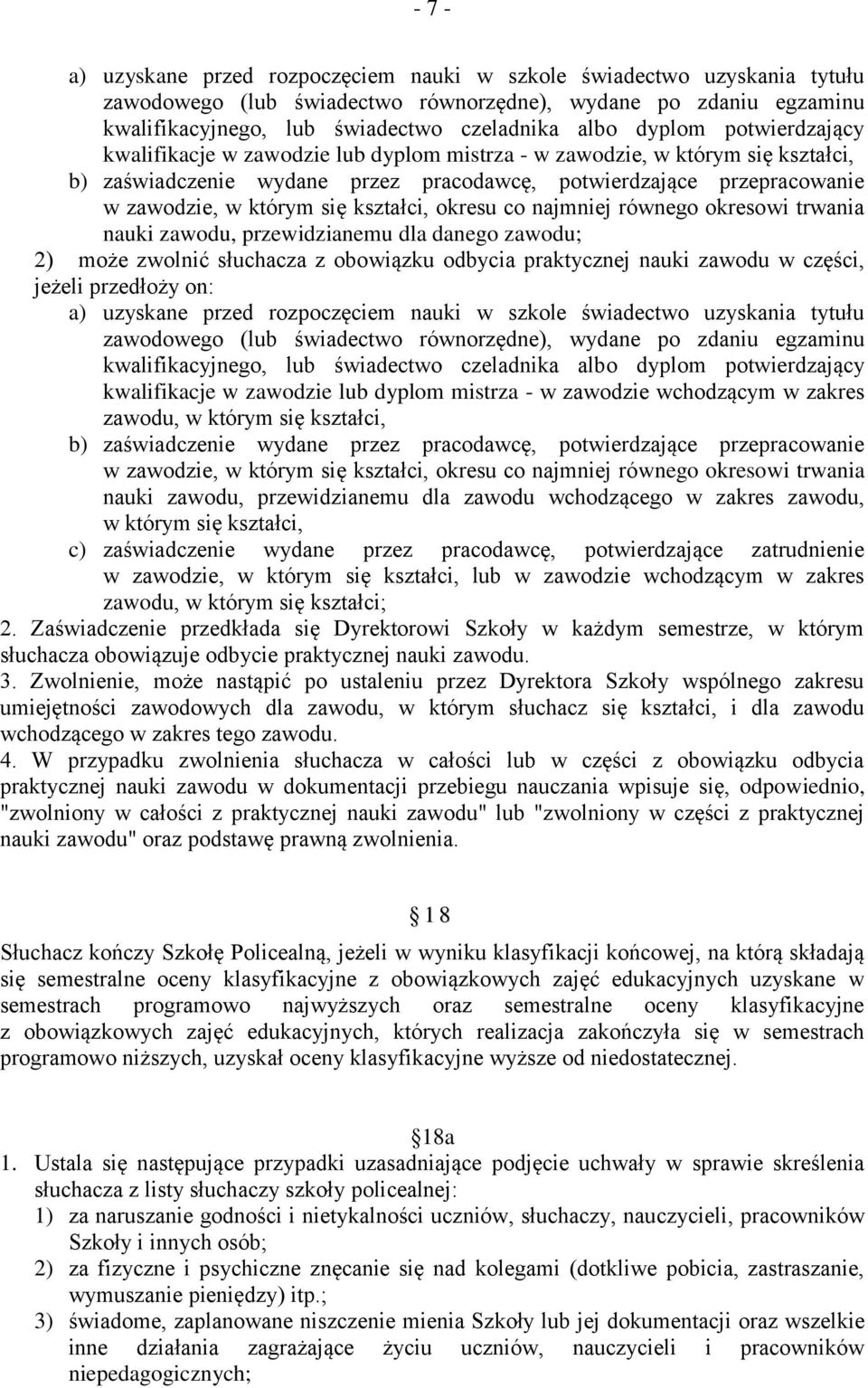 kształci, okresu co najmniej równego okresowi trwania nauki zawodu, przewidzianemu dla danego zawodu; 2) może zwolnić słuchacza z obowiązku odbycia praktycznej nauki zawodu w części, jeżeli przedłoży