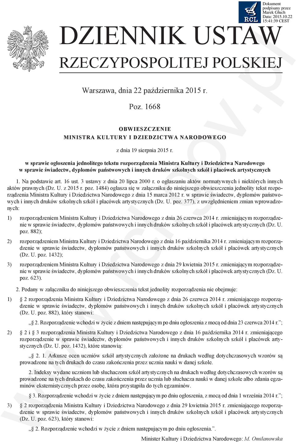 Na podstawie art. 16 ust. 3 ustawy z dnia 20 lipca 2000 r. o ogłaszaniu aktów normatywnych i niektórych innych aktów prawnych (Dz. U. z 2015 r. poz.