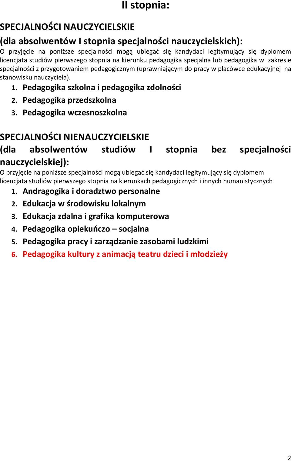 Pedagogika szkolna i pedagogika zdolności 2. Pedagogika przedszkolna 3.