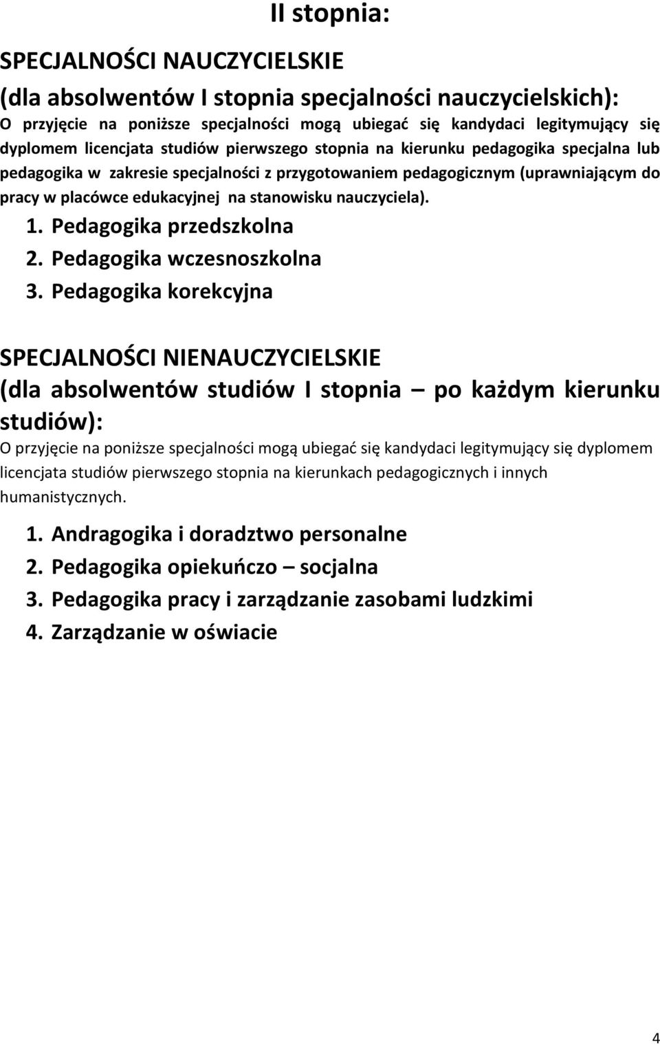 Pedagogika przedszkolna 2. Pedagogika wczesnoszkolna 3.