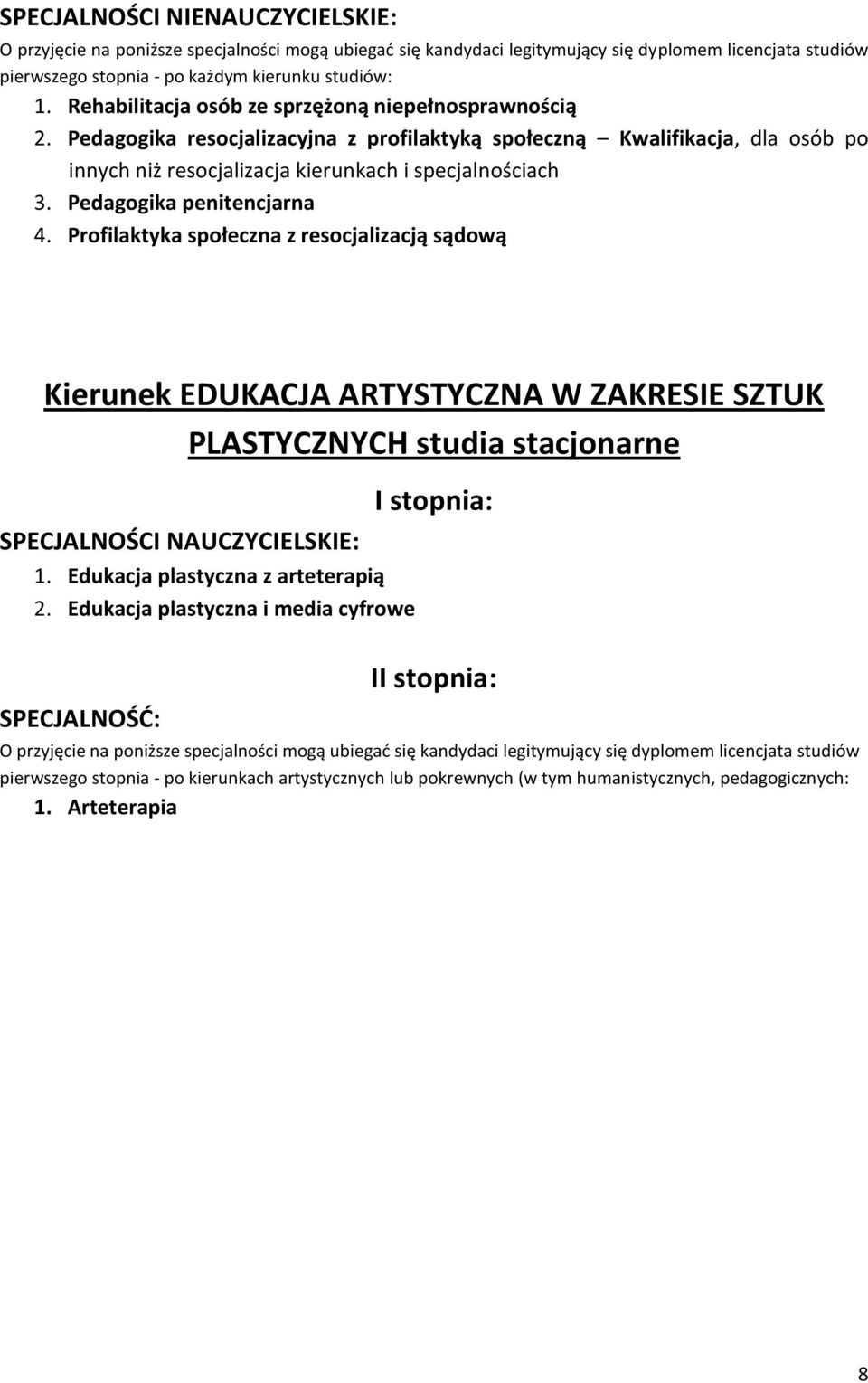 Pedagogika penitencjarna 4. Profilaktyka społeczna z resocjalizacją sądową Kierunek EDUKACJA ARTYSTYCZNA W ZAKRESIE SZTUK PLASTYCZNYCH studia stacjonarne 1. Edukacja plastyczna z arteterapią 2.