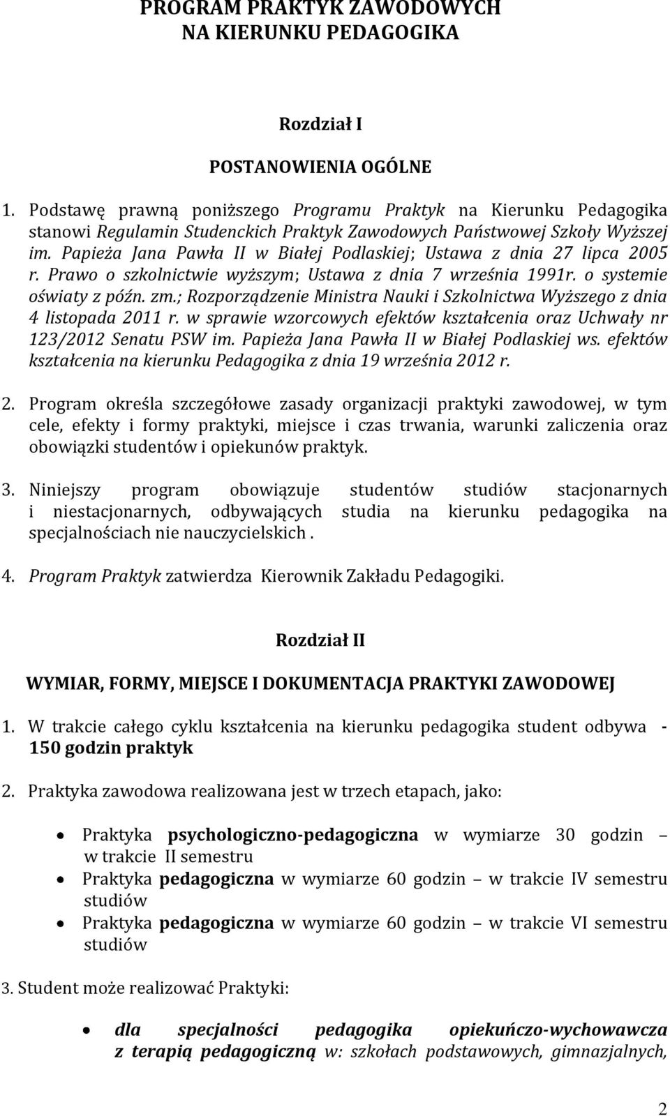 Papieża Jana Pawła II w Białej Podlaskiej; Ustawa z dnia 27 lipca 2005 r. Prawo o szkolnictwie wyższym; Ustawa z dnia 7 września 1991r. o systemie oświaty z późn. zm.